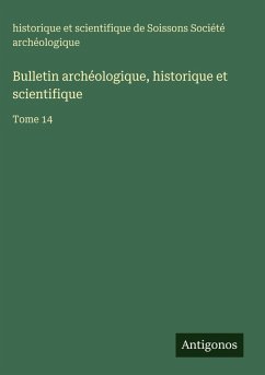 Bulletin archéologique, historique et scientifique - Société archéologique, historique et scientifique de Soissons Bulletin archéologique, historique et scientifique - Société archéologique, historique et scientifique de Soissons
