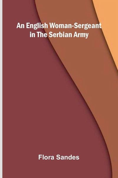 An English Woman-Sergeant In The Serbian Army An English Woman-Sergeant In The Serbian Army