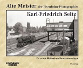 Alte Meister der Eisenbahn-Photographie: Karl-Friedrich Seitz Alte Meister der Eisenbahn-Photographie: Karl-Friedrich Seitz