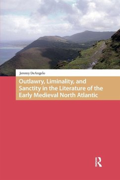 Outlawry, Liminality, and Sanctity in the Literature of the Early Medieval North Atlantic - Deangelo, Jeremy