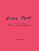 Dear Axel... 99 Postcards from Alison and Peter Smithson Dear Axel... 99 Postcards from Alison and Peter Smithson