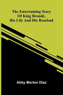 Cover The Entertaining Story Of King Brond , His Lily And His Rosebud