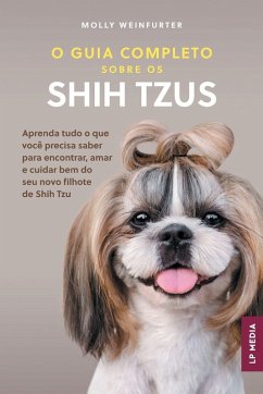 O Guia Completo sobre os Shih Tzus - Weinfurter, Molly