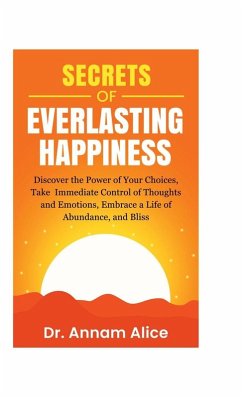 Secrets of EVERLASTING HAPPINESS - Annam Alice