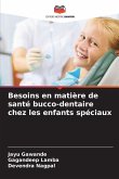 Besoins en matière de santé bucco-dentaire chez les enfants spéciaux Besoins en matière de santé bucco-dentaire chez les enfants spéciaux