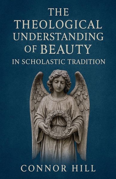 The Theological Understanding of Beauty in Scholastic Tradition The Theological Understanding of Beauty in Scholastic Tradition