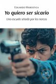 Yo quiero ser sicario. Sottotitolo: Una escuela sitiada por los narcos (eBook, ePUB) Yo quiero ser sicario. Sottotitolo: Una escuela sitiada por los narcos (eBook, ePUB)