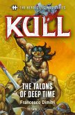 The Heroic Legends Series - Kull: The Talons of Deep Time (eBook, ePUB) The Heroic Legends Series - Kull: The Talons of Deep Time (eBook, ePUB)