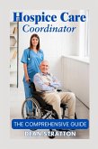 Hospice Care Coordinator - The Comprehensive Guide (eBook, ePUB)