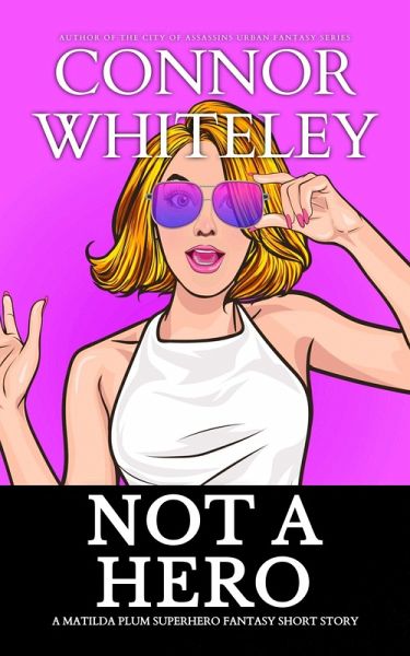 Not A Hero: A Matilda Plum Superhero Fantasy Short Story (Matilda Plum Contemporary Fantasy Stories) (eBook, ePUB) Not A Hero: A Matilda Plum Superhero Fantasy Short Story (Matilda Plum Contemporary Fantasy Stories) (eBook, ePUB)