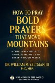 How to Pray Bold Prayers That Move Mountains (eBook, ePUB) How to Pray Bold Prayers That Move Mountains (eBook, ePUB)