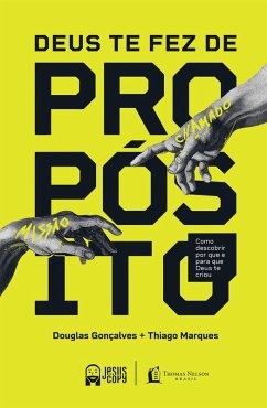 Deus te fez de propósito: Como descobrir por que e para que Deus te criou (eBook, ePUB) - Marques, Thiago; Gonçalves, Douglas