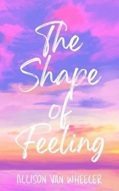 The Shape of Feeling (eBook, ePUB) - Wheeler, Allison van