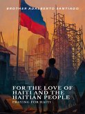 For the Love of Haiti and the Haitian People: Praying for Haiti (eBook, ePUB) For the Love of Haiti and the Haitian People: Praying for Haiti (eBook, ePUB)