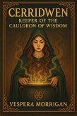 Cerridwen: Keeper of the Cauldron of Wisdom (Walking Between the Worlds, #4) (eBook, ePUB) Cerridwen: Keeper of the Cauldron of Wisdom (Walking Between the Worlds, #4) (eBook, ePUB)
