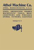 Athol Machine Co. Vises, Grindstone Frames, Machinists' Tools, Meat Choppers and Presses, Animal Tethers, Castings: Catalogue No. 31 (eBook, ePUB) Athol Machine Co. Vises, Grindstone Frames, Machinists' Tools, Meat Choppers and Presses, Animal Tethers, Castings: Catalogue No. 31 (eBook, ePUB)