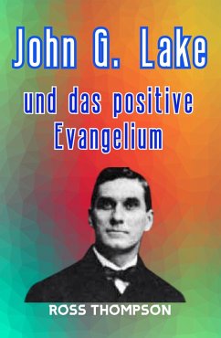 Cover John G Lake und das positive Evangelium (eBook, ePUB)