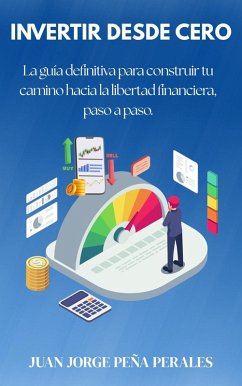 Invertir desde cero. La guía definitiva para construir tu camino hacia la libertad financiera (eBook, ePUB) Cover Invertir desde cero. La guía definitiva para construir tu camino hacia la libertad financiera (eBook, ePUB)
