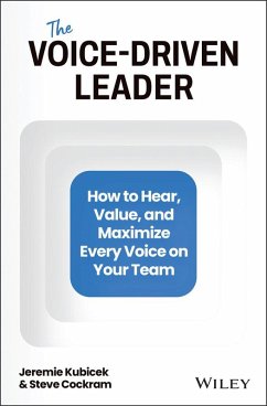 The Voice-Driven Leader (eBook, ePUB) - Kubicek, Jeremie; Cockram, Steve The Voice-Driven Leader (eBook, ePUB) - Kubicek, Jeremie; Cockram, Steve
