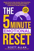The 5 Minute Emotional Reset (for ADHD Brains): Simple Tools to Calm Anxiety, Stop Overwhelm, and Master Emotional Regulation Without Complicated Therapy Techniques (The 5-Minute Reset, #4) (eBook, ePUB)