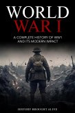 World War 1: A Complete History of WW1 and its Modern Impact (eBook, ePUB) World War 1: A Complete History of WW1 and its Modern Impact (eBook, ePUB)