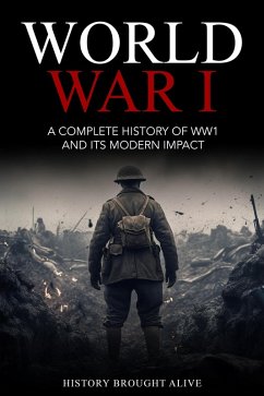 Cover World War 1: A Complete History of WW1 and its Modern Impact (eBook, ePUB)