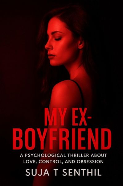 My Ex-Boyfriend : A Psychological Thriller About Love, Control, and Obsession (eBook, ePUB)