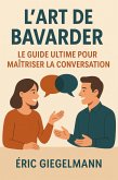 L'Art de Bavarder, Le Guide Ultime pour Maîtriser la Conversation (Développement personnel et spiritualité) (eBook, ePUB)