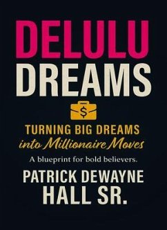 Cover DELULU: TURNING BIG DREAMS INTO MILLIONAIRE MOVES: TURNING BIG DREAMS INTO MILLIONAIRE MOVES PATRICK (eBook, ePUB)