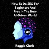 How To Do SEO For Beginners And Pros In The New AI-Driven World (eBook, ePUB) How To Do SEO For Beginners And Pros In The New AI-Driven World (eBook, ePUB)