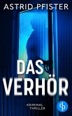 Das Verhör Ein psychologischer Kriminalroman (eBook, ePUB) Das Verhör Ein psychologischer Kriminalroman (eBook, ePUB)