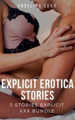 Explicit Erotica Stories - 3 Stories Explicit XXX Bundle (eBook, ePUB) - Coxx, Angelina