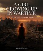 A Girl Growing Up In Wartime (eBook, ePUB) A Girl Growing Up In Wartime (eBook, ePUB)