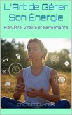 L'Art de Gérer Son Énergie, Bien-Être, Vitalité et Performance (Développement personnel et spiritualité) (eBook, ePUB)