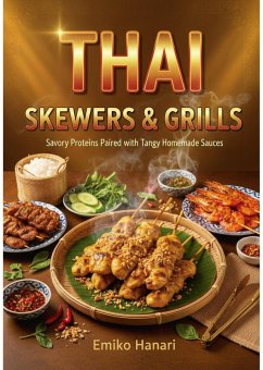 Thai Skewers & Grills: Savory Proteins Paired with Tangy Homemade Sauces (eBook, ePUB) Cover Thai Skewers & Grills: Savory Proteins Paired with Tangy Homemade Sauces (eBook, ePUB)