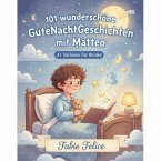101 wunderschöne Gute Nacht Geschichten mit Matteo (eBook, ePUB) 101 wunderschöne Gute Nacht Geschichten mit Matteo (eBook, ePUB)