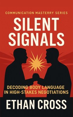 Silent Signals: Decoding Body Language in High-Stakes Negotiations (eBook, ePUB) - Cross, Ethan