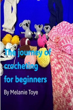 The Journey of Crocheting for Beginners (eBook, ePUB) - Toye, Melanie