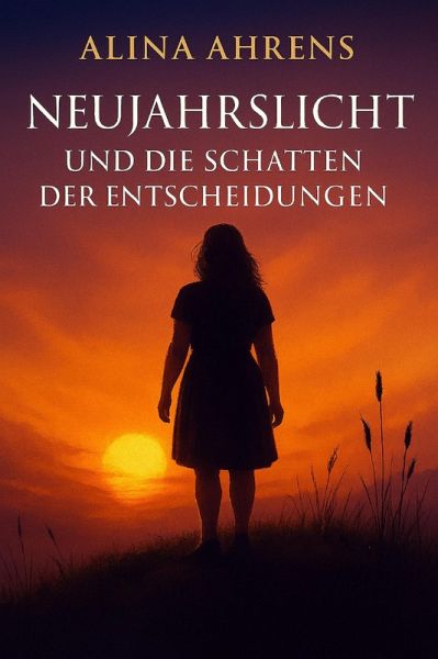 Neujahrslicht Und Die Schatten Der Entscheidungen (eBook, ePUB) Neujahrslicht Und Die Schatten Der Entscheidungen (eBook, ePUB)