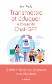 Transmettre et éduquer à l'heure de Chat-GPT (eBook, ePUB) Transmettre et éduquer à l'heure de Chat-GPT (eBook, ePUB)