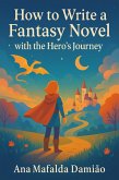 How to Write a Fantasy Novel with the Hero's Journey (How to write..., #8) (eBook, ePUB) How to Write a Fantasy Novel with the Hero's Journey (How to write..., #8) (eBook, ePUB)