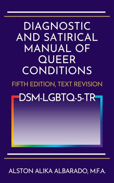 Diagnostic and Satirical Manual of Queer Conditions: Fifth Edition, Text Revision (eBook, ePUB) Diagnostic and Satirical Manual of Queer Conditions: Fifth Edition, Text Revision (eBook, ePUB)