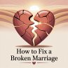 How To Fix A Broken Marriage (eBook,... - Bild 1