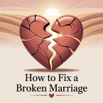 How To Fix A Broken Marriage (eBook, ePUB)