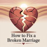 How To Fix A Broken Marriage (eBook, ePUB) How To Fix A Broken Marriage (eBook, ePUB)