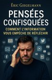 Pensées Confisquées, Comment l'Information vous Empêche de Réfléchir (Développement personnel et spiritualité) (eBook, ePUB) Pensées Confisquées, Comment l'Information vous Empêche de Réfléchir (Développement personnel et spiritualité) (eBook, ePUB)