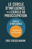 Le Cercle d'Influence et le Cercle de Préoccupation, Réorienter ses Énergies (Développement personnel et spiritualité) (eBook, ePUB) Le Cercle d'Influence et le Cercle de Préoccupation, Réorienter ses Énergies (Développement personnel et spiritualité) (eBook, ePUB)