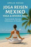 Joga Reisen Mexiko - Yoga & Riviera Maya: (eBook, ePUB)