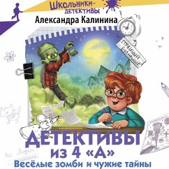 Detektivy iz 4 «A». Veselye zombi i chuzhie tayny (MP3-Download) - Kalinina, Alexandra
