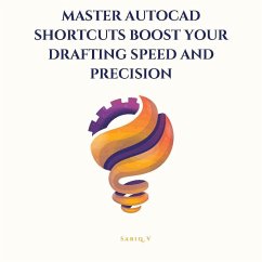 Cover Master AutoCAD Shortcuts Boost Your Drafting Speed and Precision /The Ultimate Guide to Faster, Smarter Drafting in AutoCAD (eBook, ePUB)